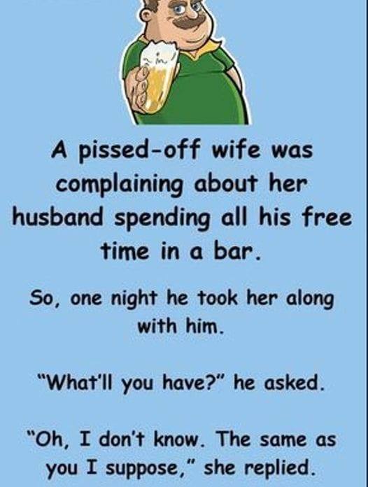 A pissed-off wife complained her husband spent all his free time at the pub, but when he brought her along for a drink, one shocking sip proved it wasn’t pleasure at all—turning her frustration into laughter and flipping the whole situation on its head.