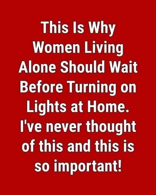 Why Women Who Live Alone Should Hold Off on Switching On the Lights, and What That Small, Ordinary Decision Reveals About Safety, Habit, Fear, Independence, and the Quiet Calculations Women Learn to Make Without Ever Being Taught