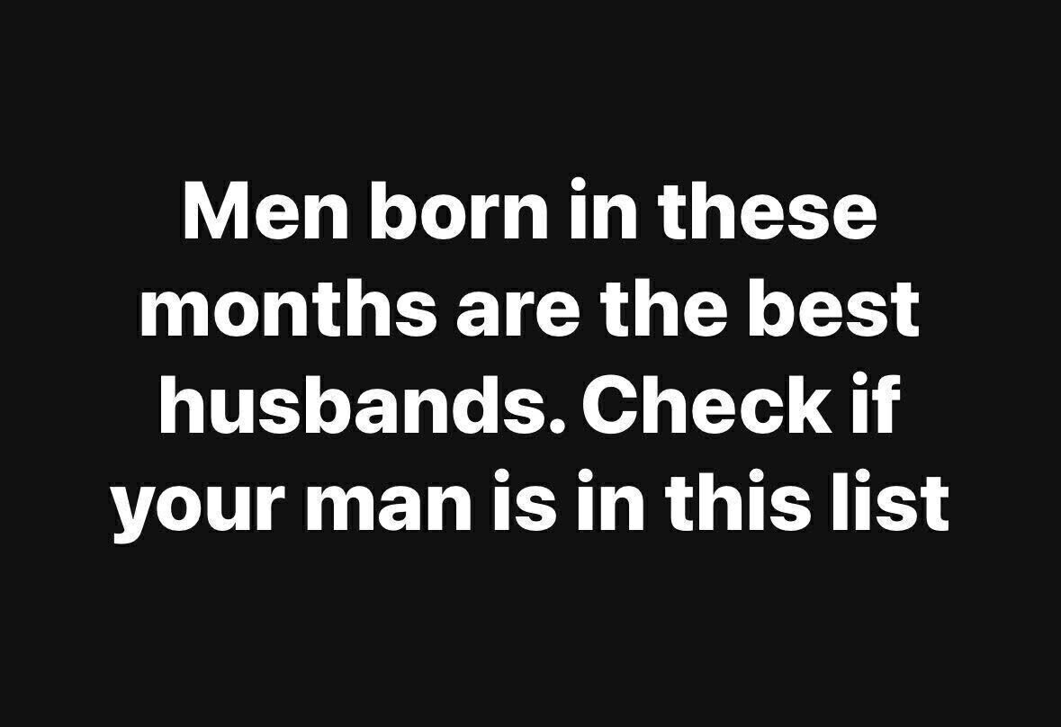 Men born in these months are said to make the best husbands, with personality traits, seasonal influences, and astrological factors linked to loyalty, kindness, commitment, and compatibility—raising playful curiosity about whether your partner’s birth month puts him among the so-called ‘elite.’