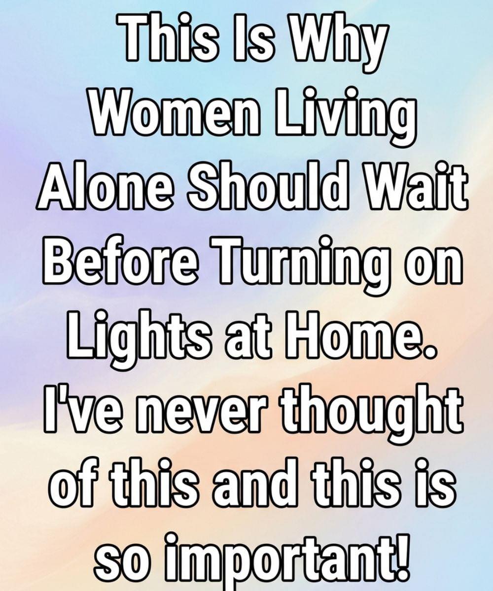 This Is Why Women Living Alone Should Wait Before Turning on Lights at Home