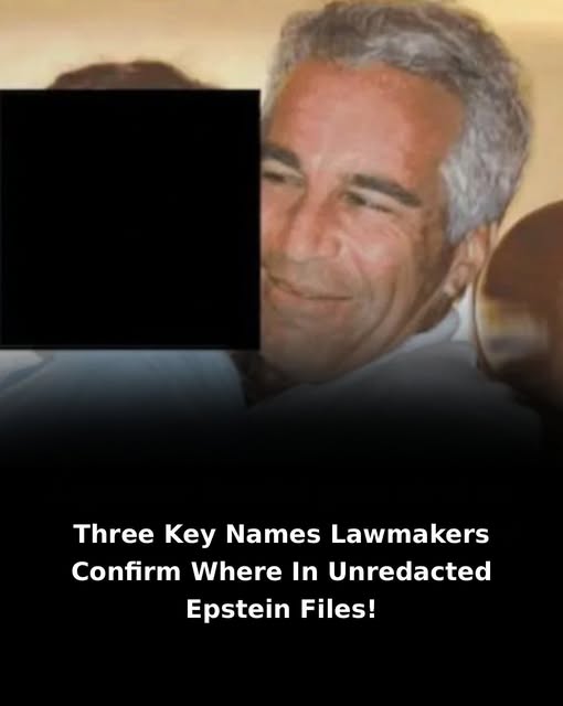 Three key names lawmakers confirm were in the unredacted Epstein files