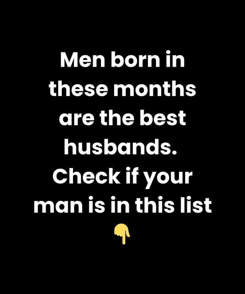 Men Born in These Months Make the Best Husbands — Is Your Man on the List?e